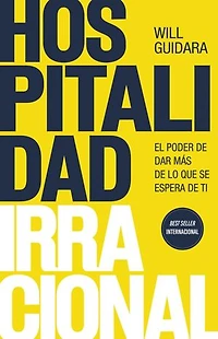 Hospitalidad irracional: El poder de dar más de lo que se espera de ti