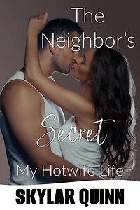 The Neighbor’s Secret: My Hotwife Life, #3