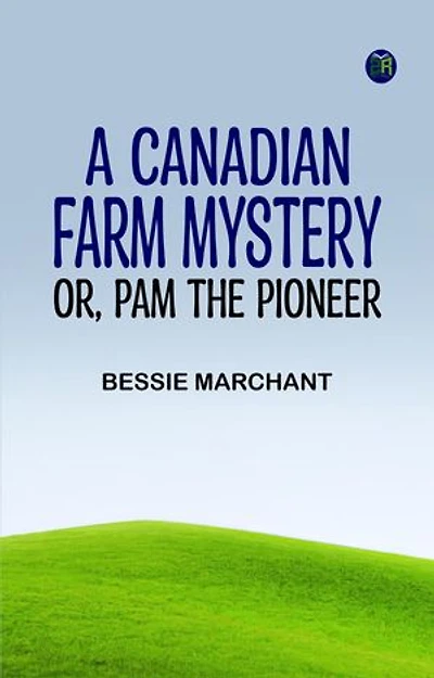A Canadian Farm Mystery; Or, Pam the Pioneer
