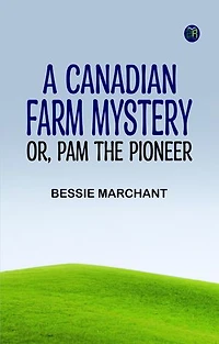 A Canadian Farm Mystery; Or, Pam the Pioneer