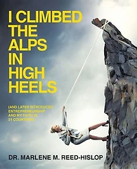 I CLIMBED THE ALPS IN HIGH HEELS: (and later introduced entrepreneurship and my faith in 21 countries)