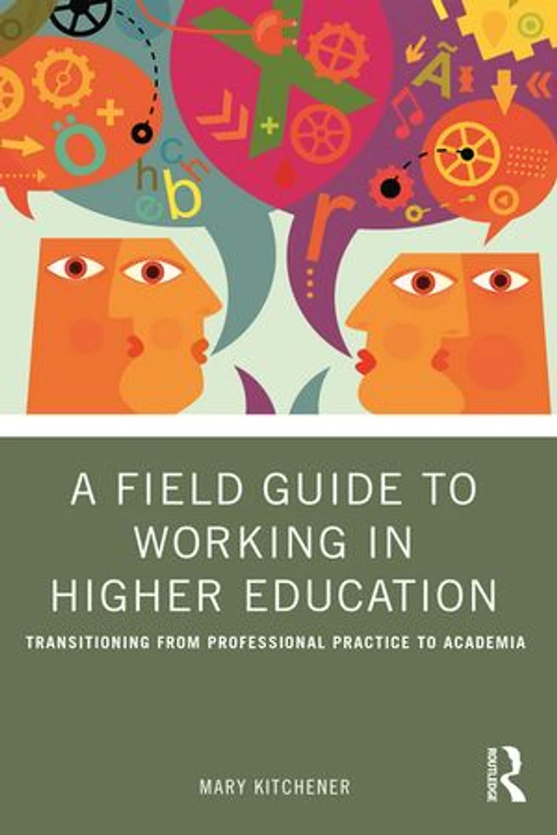 A Field Guide to Working Higher Education: Transitioning from Professional Practice Academia