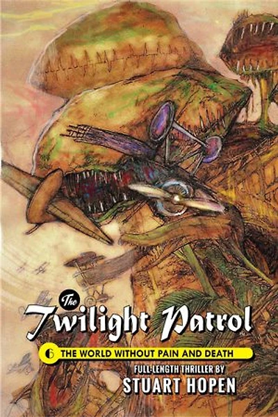 The World Without Pain and Death: The Twilight Patrol, #6