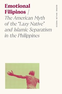 Emotional Filipinos: The American Myth of the "Lazy Native" and Islamic Separatism in the Philippines