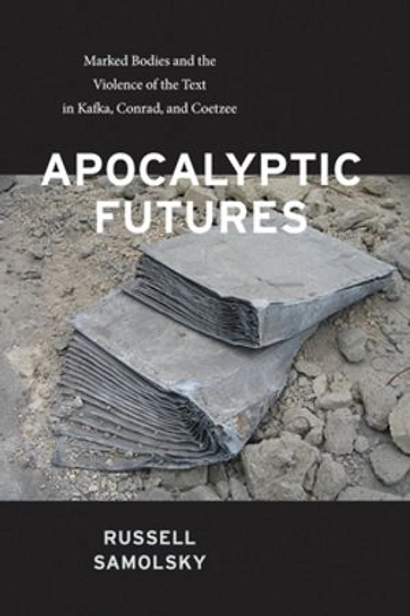 Apocalyptic Futures: Marked Bodies and the Violence of Text Kafka, Conrad, Coetzee