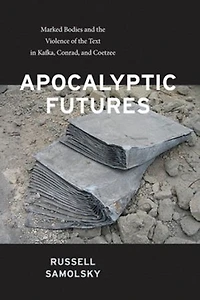 Apocalyptic Futures: Marked Bodies and the Violence of Text Kafka, Conrad, Coetzee