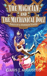 The Magician and the Mechanical Doll, Tales of a Vernian Youth Volume 1: a science fantasy adventure