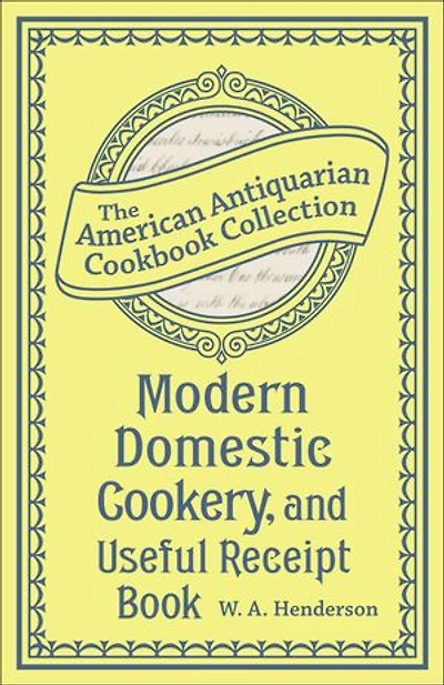 Modern Domestic Cookery, and Useful Receipt Book: Adapted for Families in the Middling and Genteel Ranks of Life