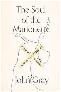 The Soul of the Marionette: A Short Inquiry into Human Freedom