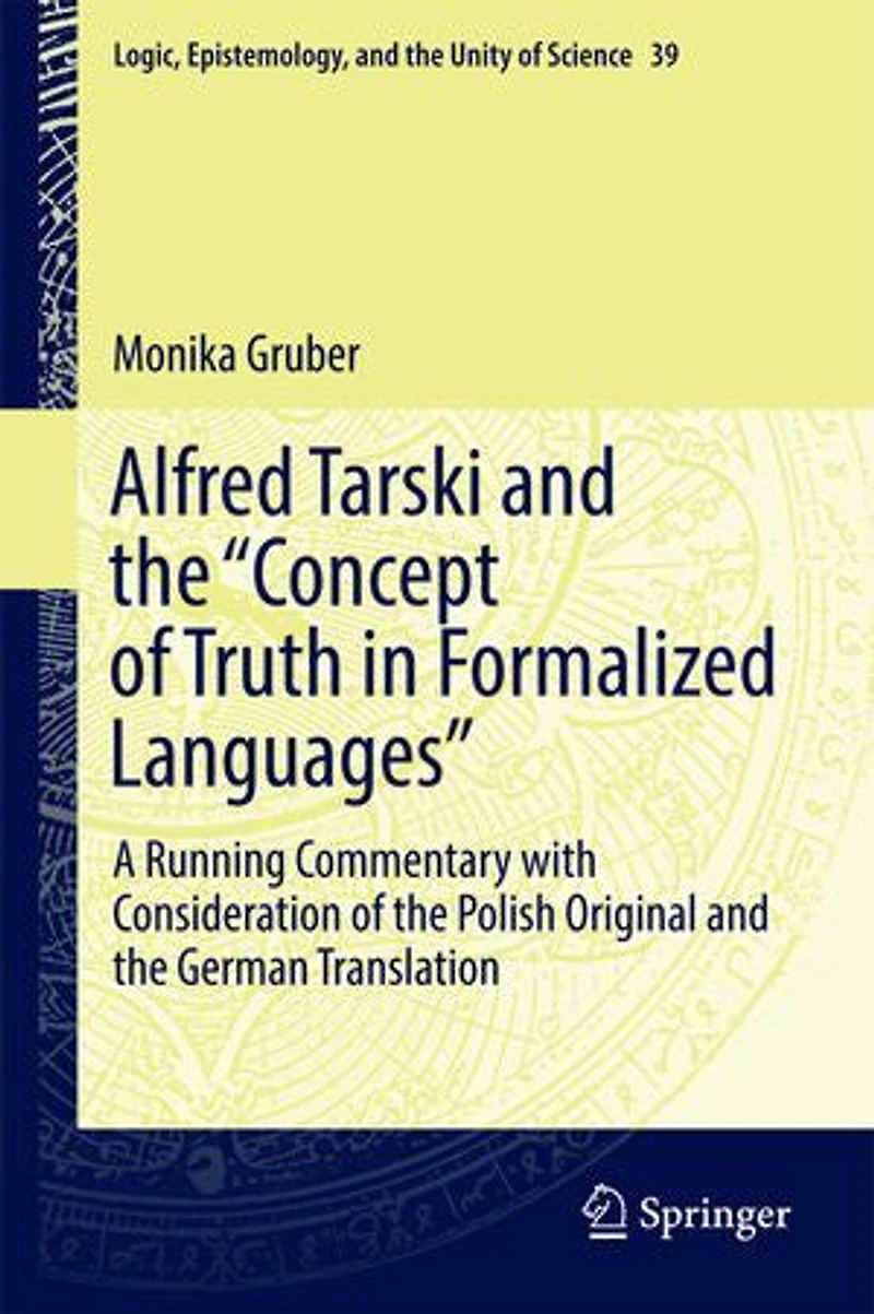 Alfred Tarski and the "Concept of Truth Formalized Languages: A Running Commentary with Consideration Polish Original German Translation