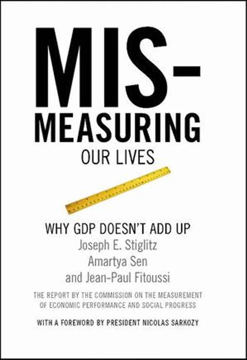 Mismeasuring Our Lives: Why GDP Doesn't Add Up