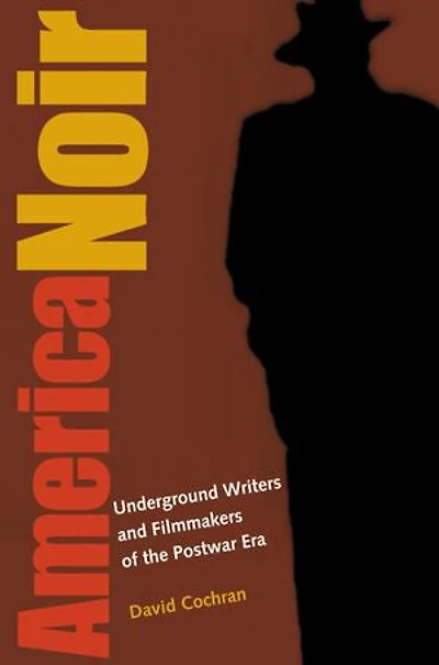 America Noir: Underground Writers and Filmmakers of the Postwar Era