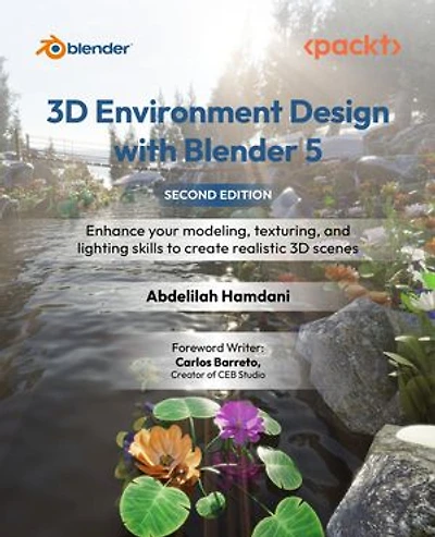 3D Environment Design with Blender 5: Enhance your modeling, texturing, and lighting skills to create realistic 3D scenes