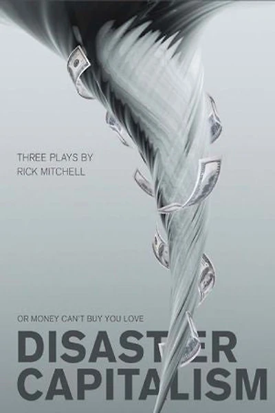 Disaster Capitalism: Or Money Can't Buy You Love - Three Plays