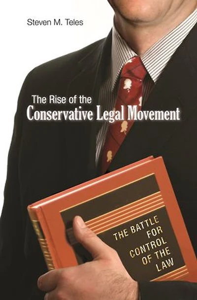 the Rise of Conservative Legal Movement: Battle for Control Law