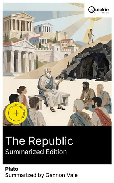 The Republic (Summarized Edition): Enriched edition. A Socratic Dialogue on the Ideal City, the Philosopher-King, the Tripartite Soul, the Allegory of the Cave, and the Theory of Forms