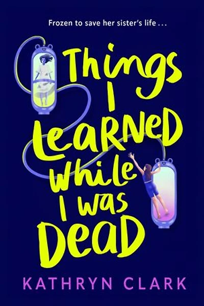 Things I Learned While I Was Dead: Discover the heart-wrenching YA sci-fi about sisterhood and the ethics of medical science