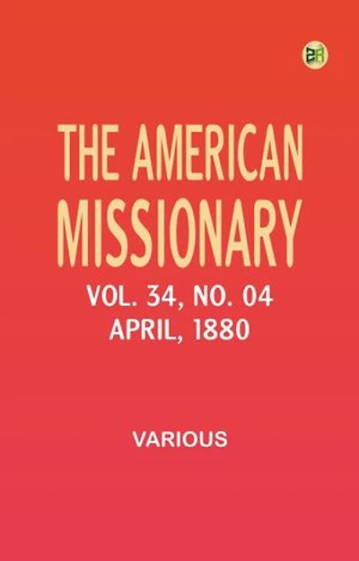 The American Missionary -- Volume 34, No. 04, April, 1880