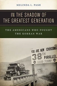 the Shadow of Greatest Generation: Americans Who Fought Korean War