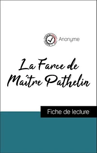 Analyse de l'œuvre : La Farce de Maître Pathelin (résumé et fiche de lecture plébiscités par les enseignants sur fichedelecture.fr)