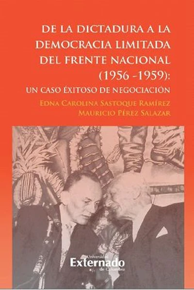 De la dictadura a la democracia limitada del Frente Nacional: Un caso exitoso de negociación