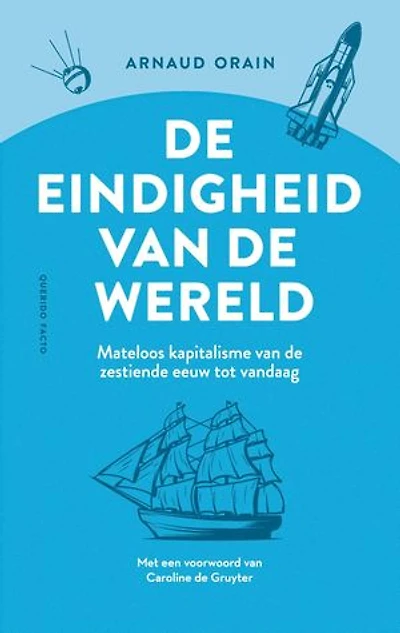 De eindigheid van de wereld: Mateloos kapitalisme van de zeventiende eeuw tot vandaag