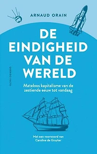 De eindigheid van de wereld: Mateloos kapitalisme van de zeventiende eeuw tot vandaag