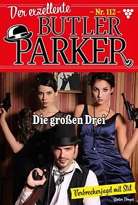 Die großen Drei: Der exzellente Butler Parker 112 – Kriminalroman