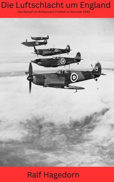 Die Luftschlacht um England: Der Kampf um Britanniens Freiheit im Sommer 1940