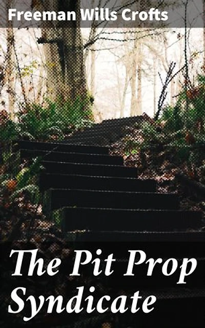 The Pit Prop Syndicate: Enriched edition. Unraveling an Industrial Mystery in The Pit Prop Syndicate