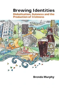 Brewing Identities: Globalisation, Guinness and the Production of Irishness
