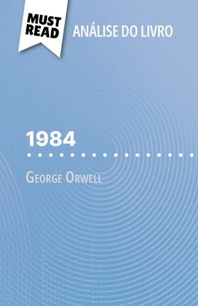 1984 de George Orwell (Análise do livro): Análise completa e resumo pormenorizado do trabalho