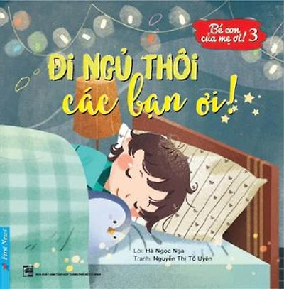 Bé Con Của Mẹ Ơi! 3 - Đi ngủ thôi các bạn ơi!: Bé Con Của Mẹ Ơi!, #3