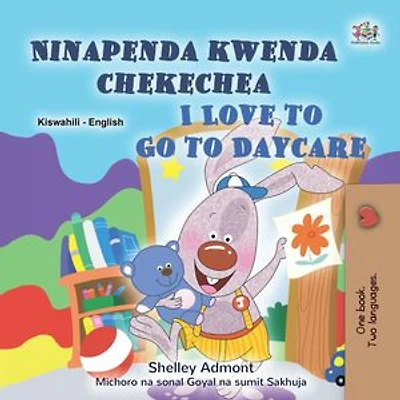 Ninapenda kwenda chekechea I Love to Go to Daycare: Swahili English Bilingual Collection