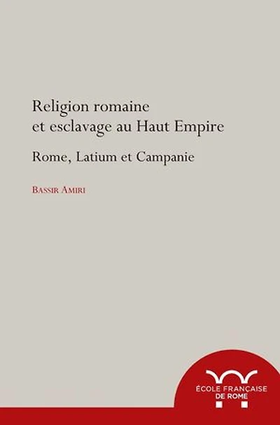 Religion romaine et esclavage au Haut-Empire: Rome, Latium et Campanie
