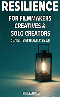 Resilience for Filmmakers, Creatives & Solo Creators: Lantern Learnings, #1