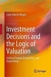 Investment Decisions and the Logic of Valuation: Linking Finance, Accounting, Engineering