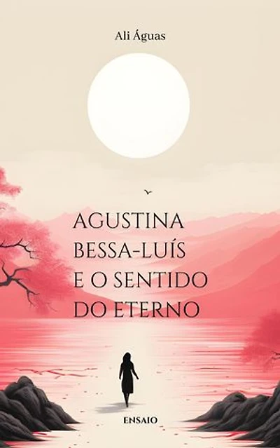 Agustina Bessa-Luís e o Sentido do Eterno
