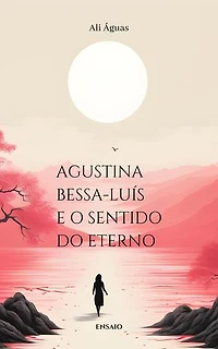 Agustina Bessa-Luís e o Sentido do Eterno