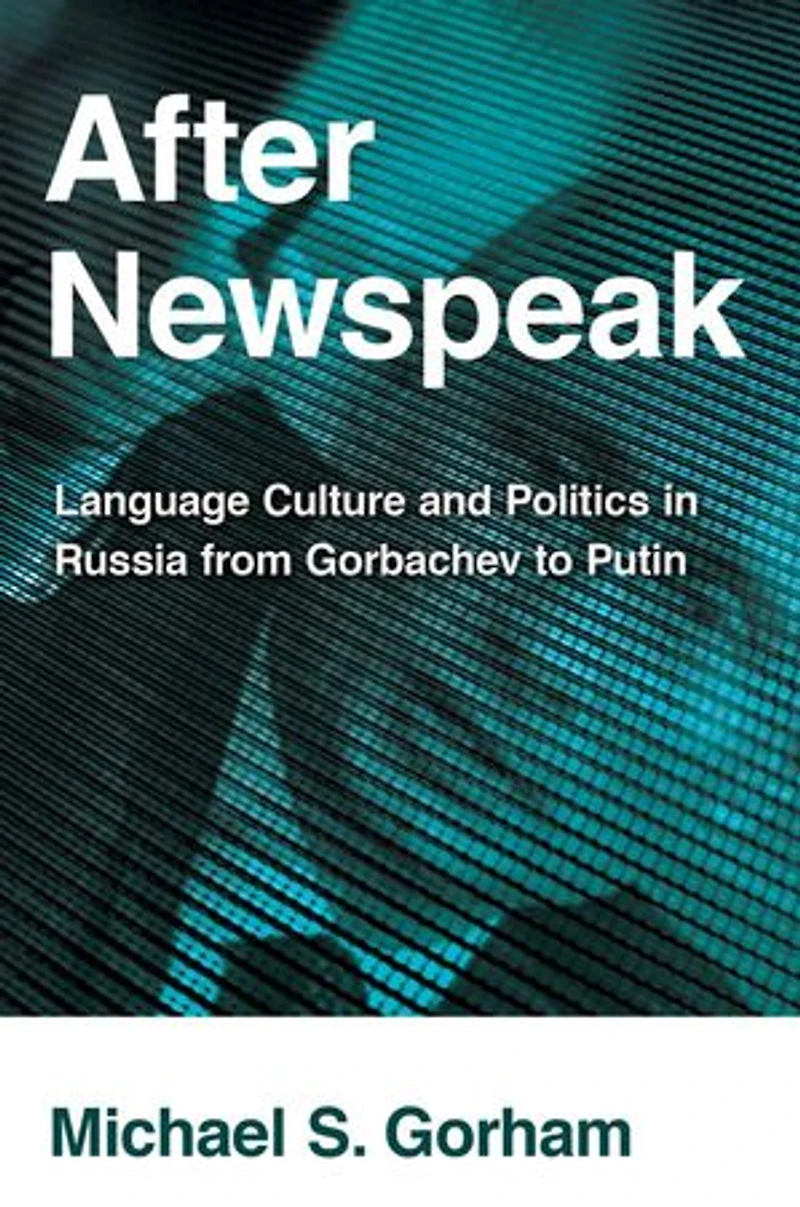 After Newspeak: Language Culture and Politics Russia from Gorbachev to Putin
