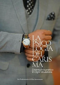 La Psicologia del Carisma: Diventa Magnetico in Ogni Situazione