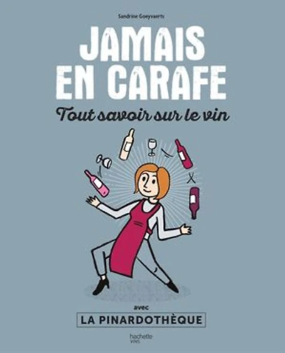Jamais en carafe: Tout savoir sur le vin avec La Pinardothèque