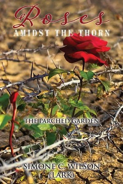 Roses Amidst the Thorn: The Parched Garden