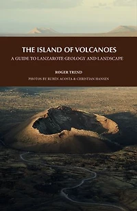 The island of volcanoes: A guide to Lanzarote Geology and Landscape