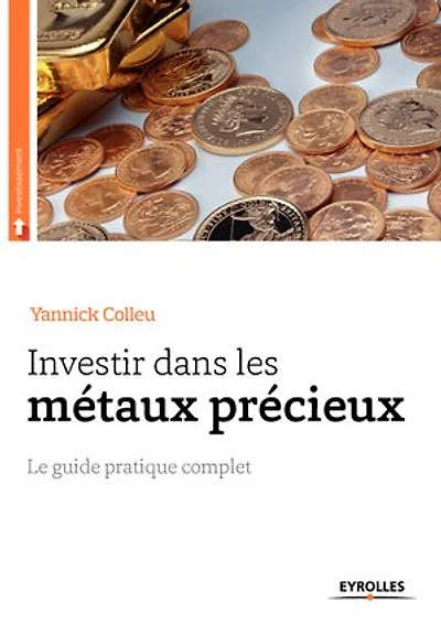 Investir dans les métaux précieux: le guide pratique complet