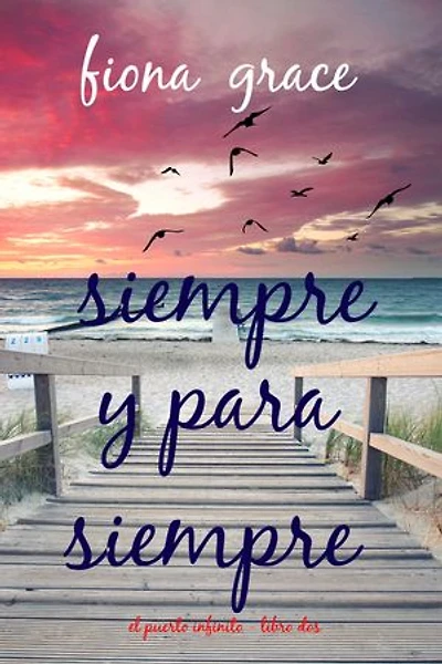 Siempre y para siempre (El puerto infinito - Libro dos)