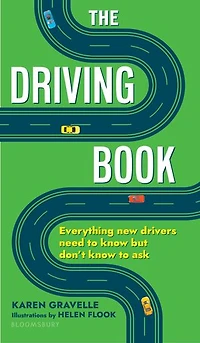 The Driving Book: Everything New Drivers Need to Know but Don't Ask