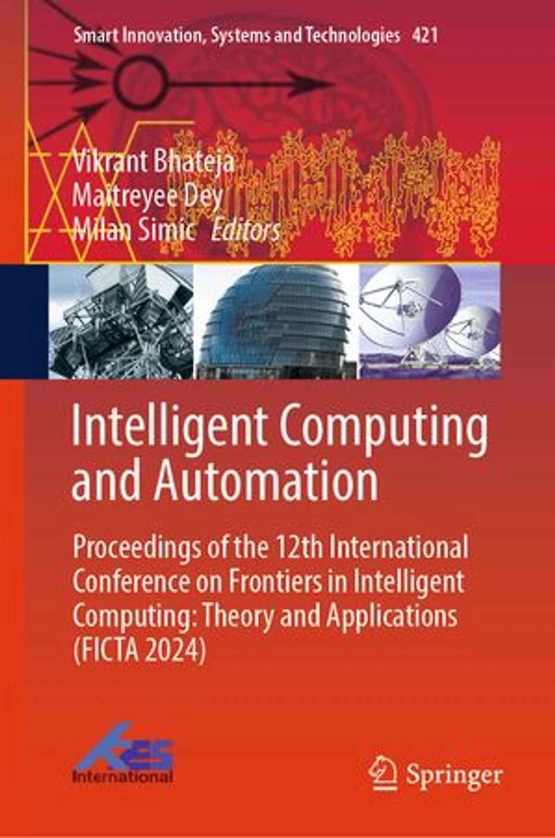 Intelligent Computing and Automation: Proceedings of the 12th International Conference on Frontiers Computing: Theory Applications (FICTA 2024)