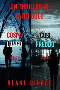 Bundle dei Thriller di Faith Bold: Così a Lungo (#1) e Così Freddo (#2)