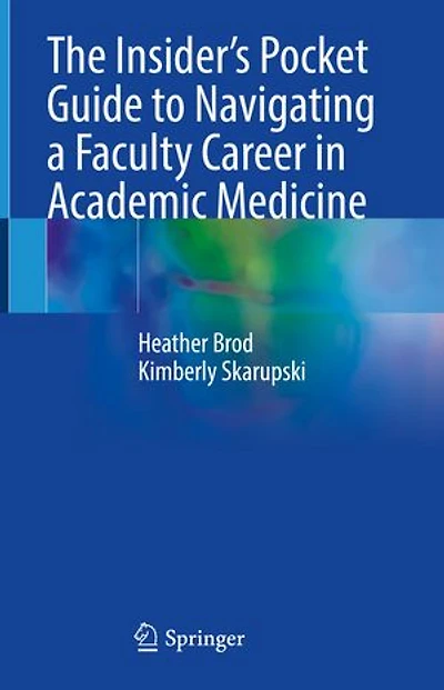 The Insider's Pocket Guide to Navigating a Faculty Career Academic Medicine